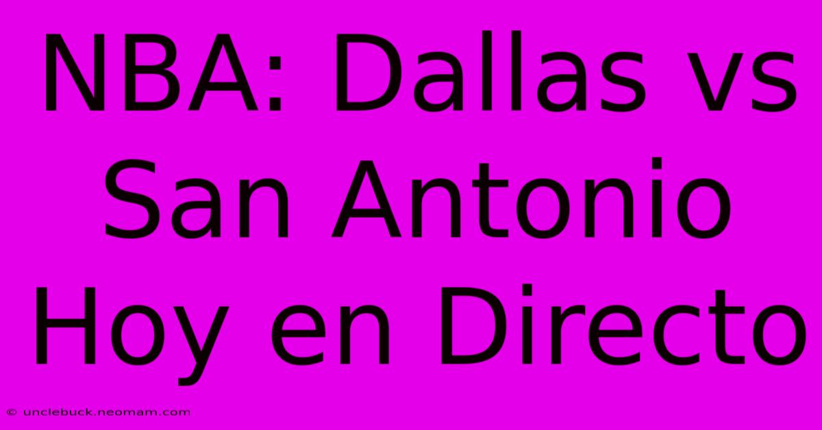 NBA: Dallas Vs San Antonio Hoy En Directo