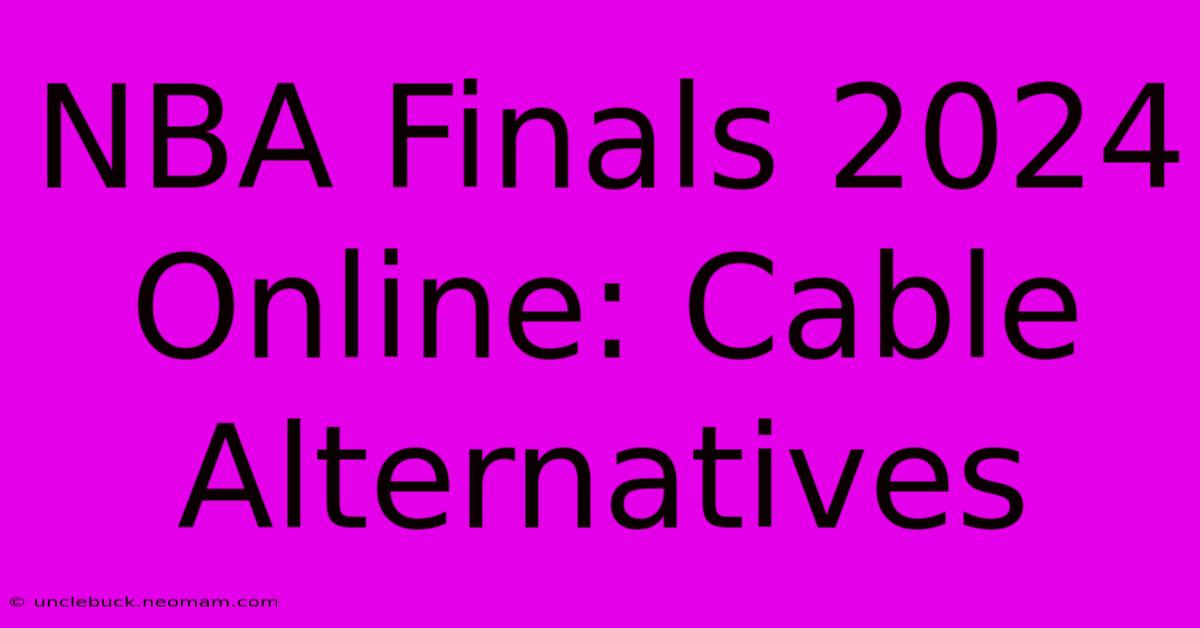 NBA Finals 2024 Online: Cable Alternatives