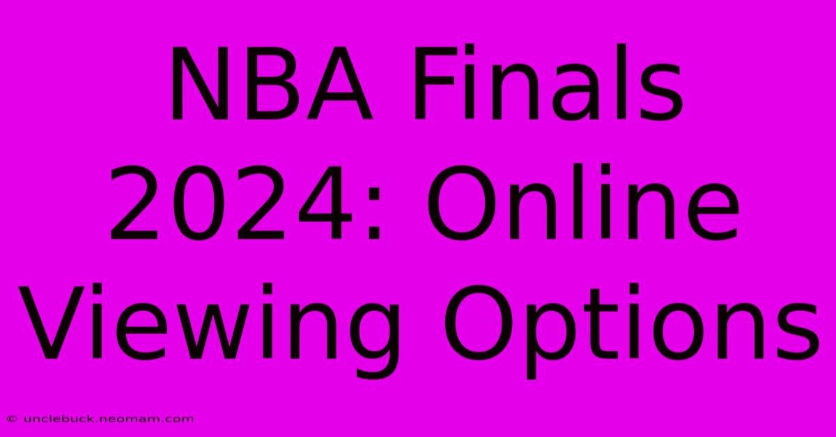 NBA Finals 2024: Online Viewing Options