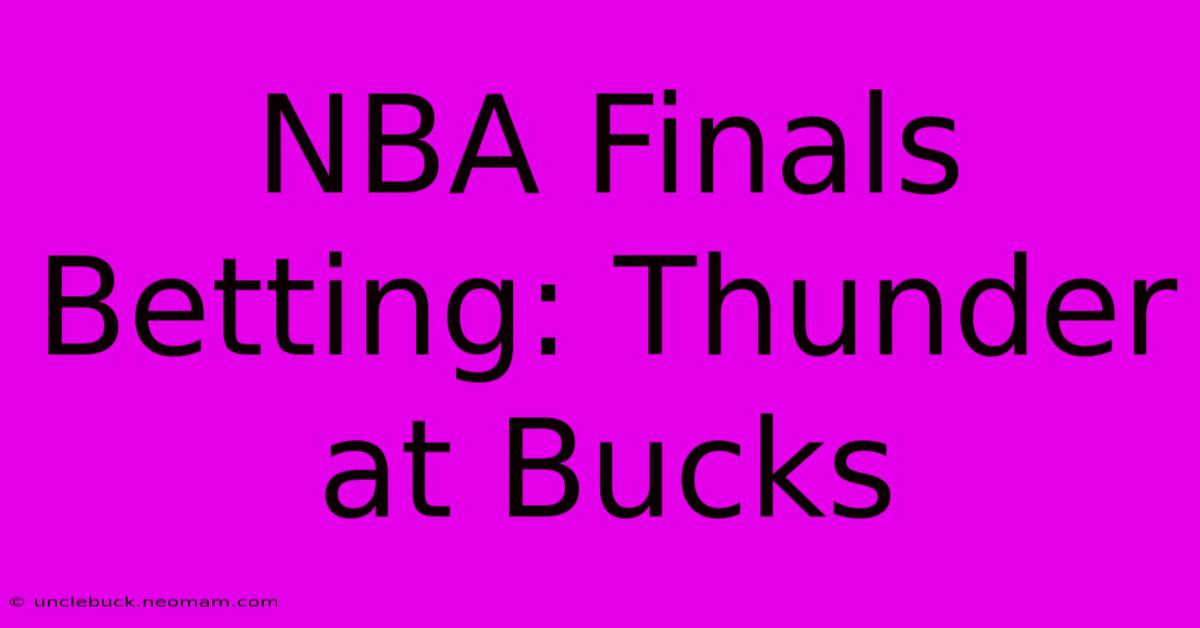 NBA Finals Betting: Thunder At Bucks