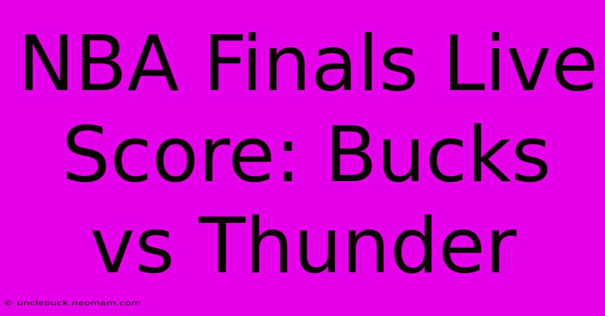 NBA Finals Live Score: Bucks Vs Thunder