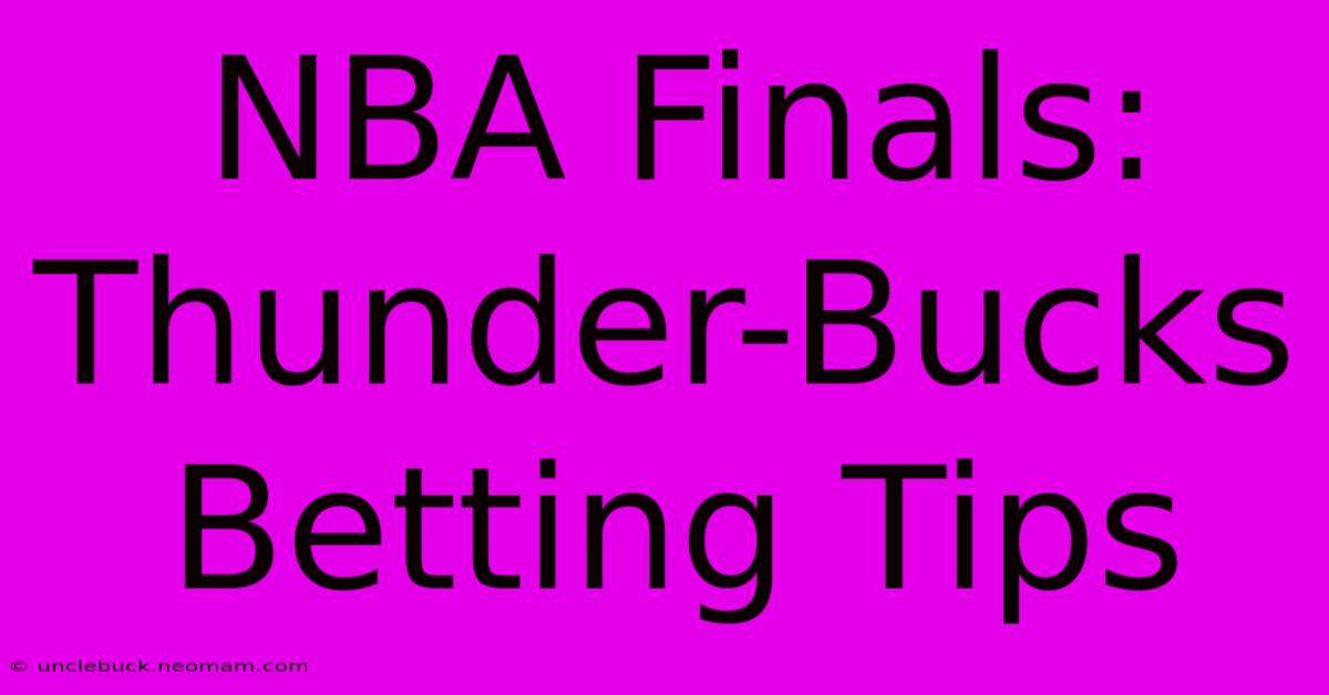 NBA Finals: Thunder-Bucks Betting Tips