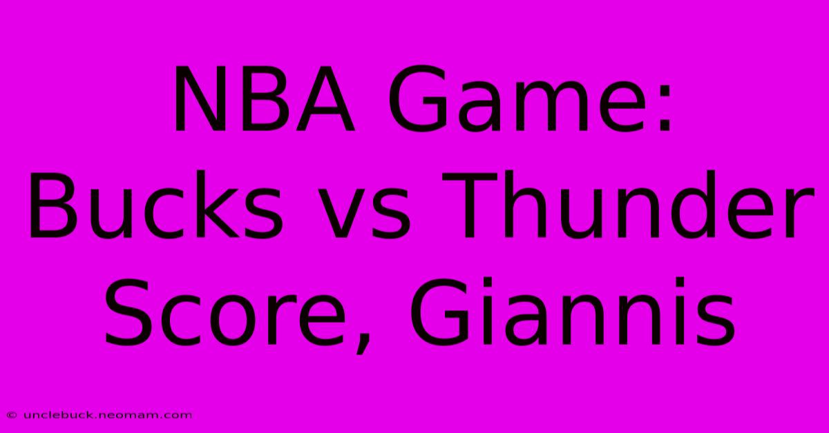 NBA Game: Bucks Vs Thunder Score, Giannis