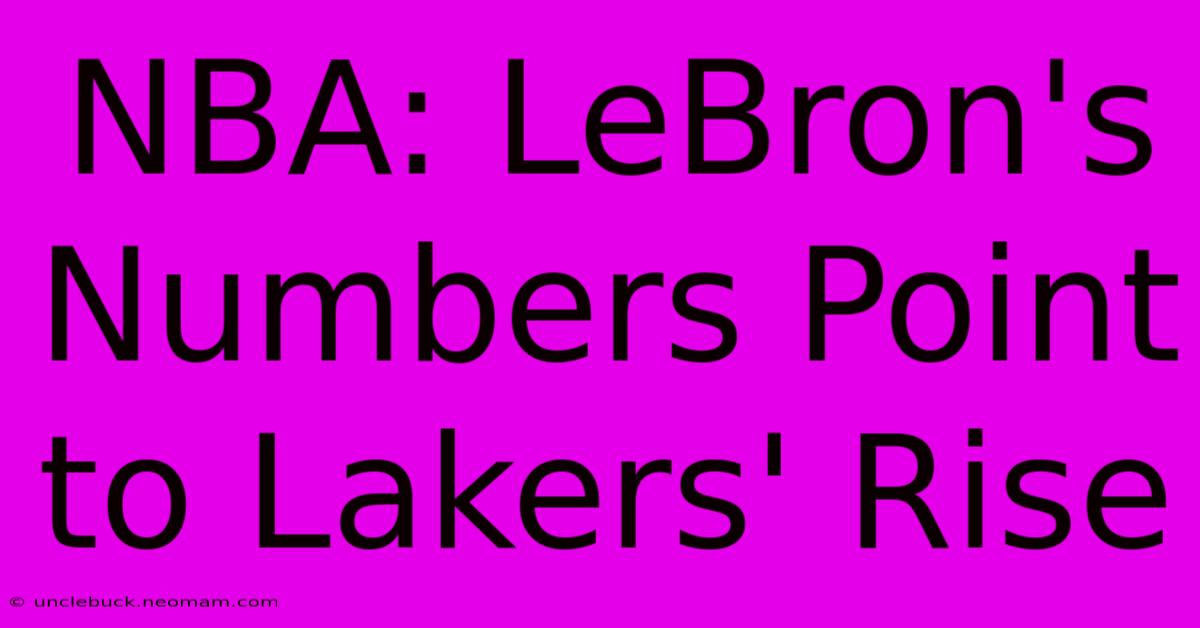 NBA: LeBron's Numbers Point To Lakers' Rise 