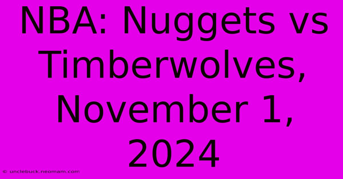 NBA: Nuggets Vs Timberwolves, November 1, 2024