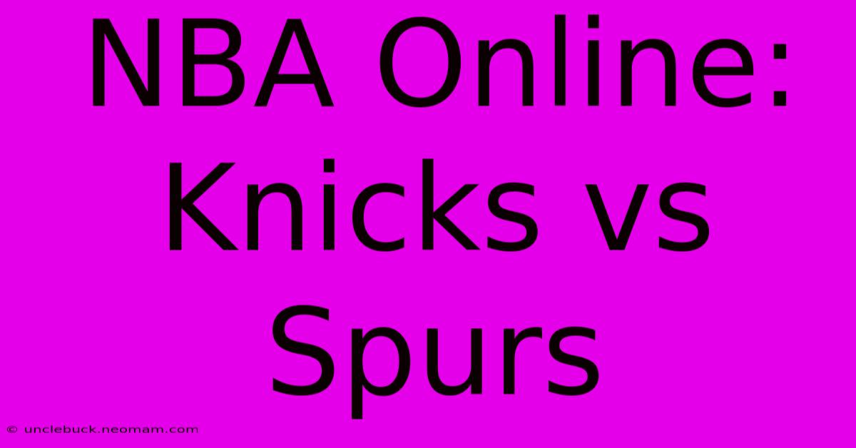 NBA Online: Knicks Vs Spurs