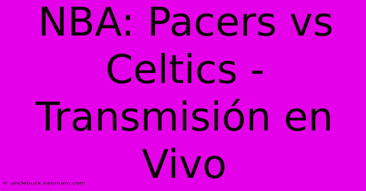 NBA: Pacers Vs Celtics - Transmisión En Vivo