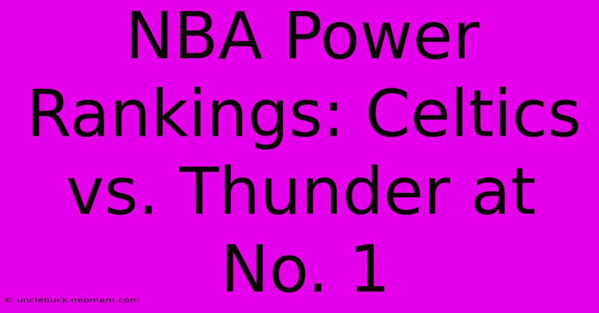 NBA Power Rankings: Celtics Vs. Thunder At No. 1