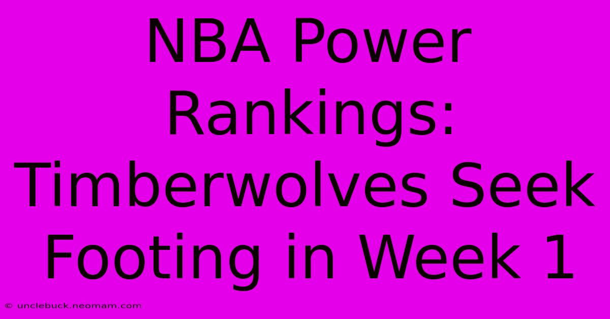 NBA Power Rankings:  Timberwolves Seek Footing In Week 1 