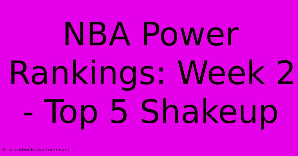 NBA Power Rankings: Week 2 - Top 5 Shakeup 