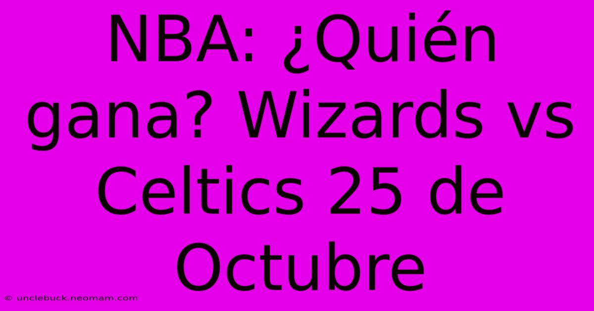 NBA: ¿Quién Gana? Wizards Vs Celtics 25 De Octubre 