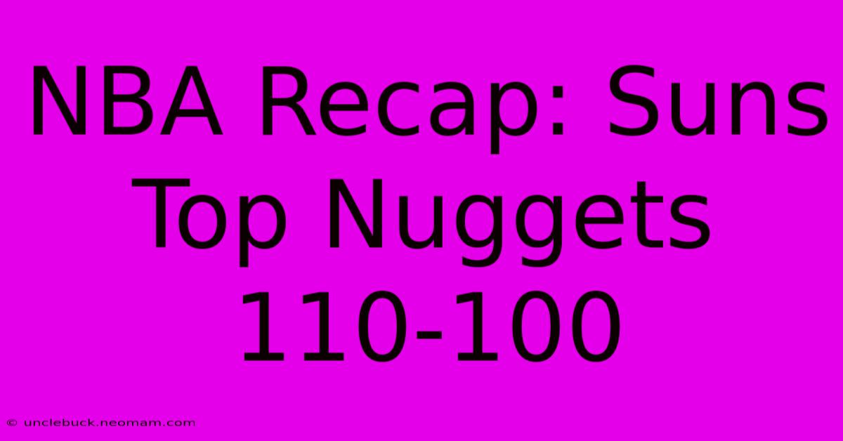 NBA Recap: Suns Top Nuggets 110-100