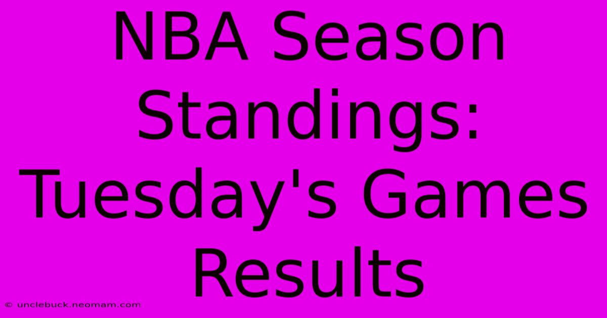 NBA Season Standings: Tuesday's Games Results