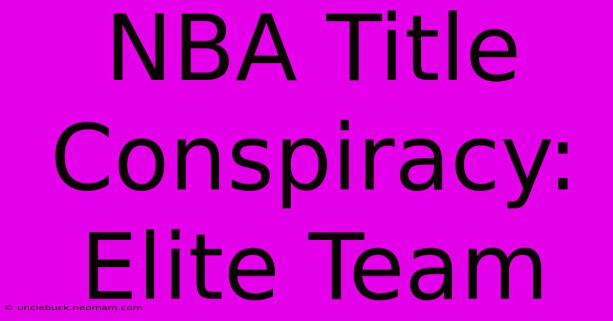 NBA Title Conspiracy: Elite Team