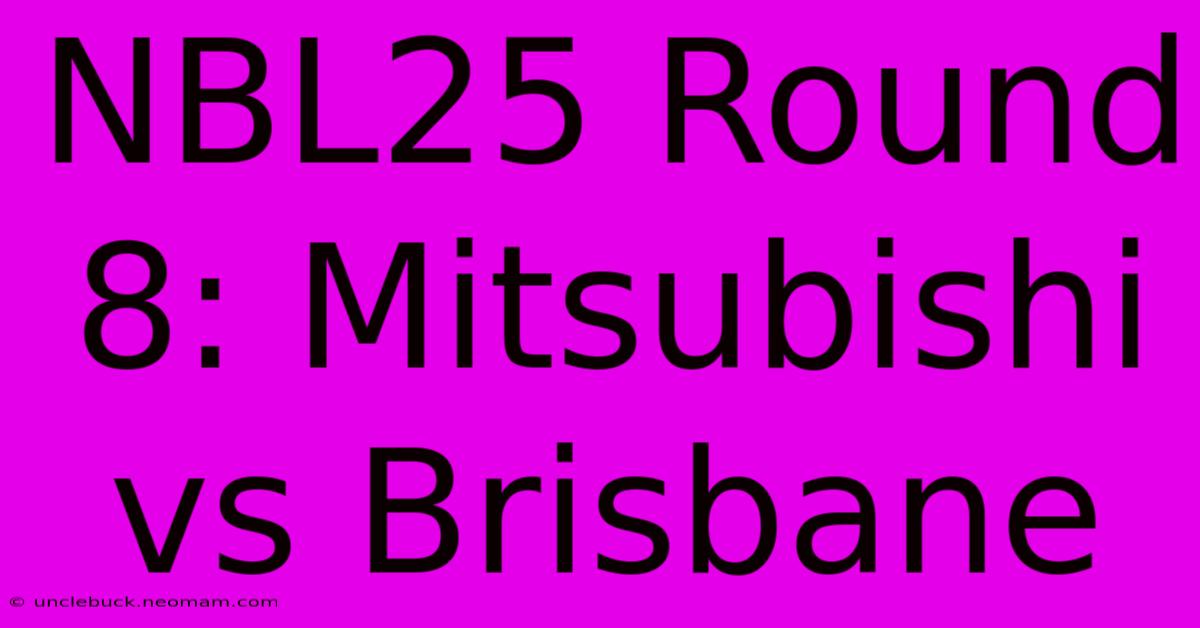 NBL25 Round 8: Mitsubishi Vs Brisbane