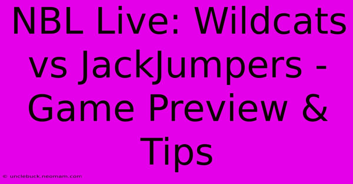 NBL Live: Wildcats Vs JackJumpers - Game Preview & Tips