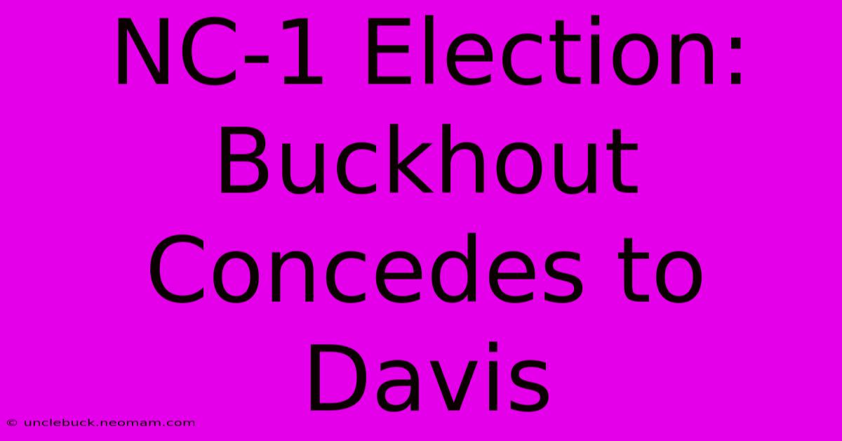 NC-1 Election: Buckhout Concedes To Davis