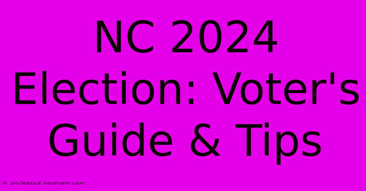 NC 2024 Election: Voter's Guide & Tips