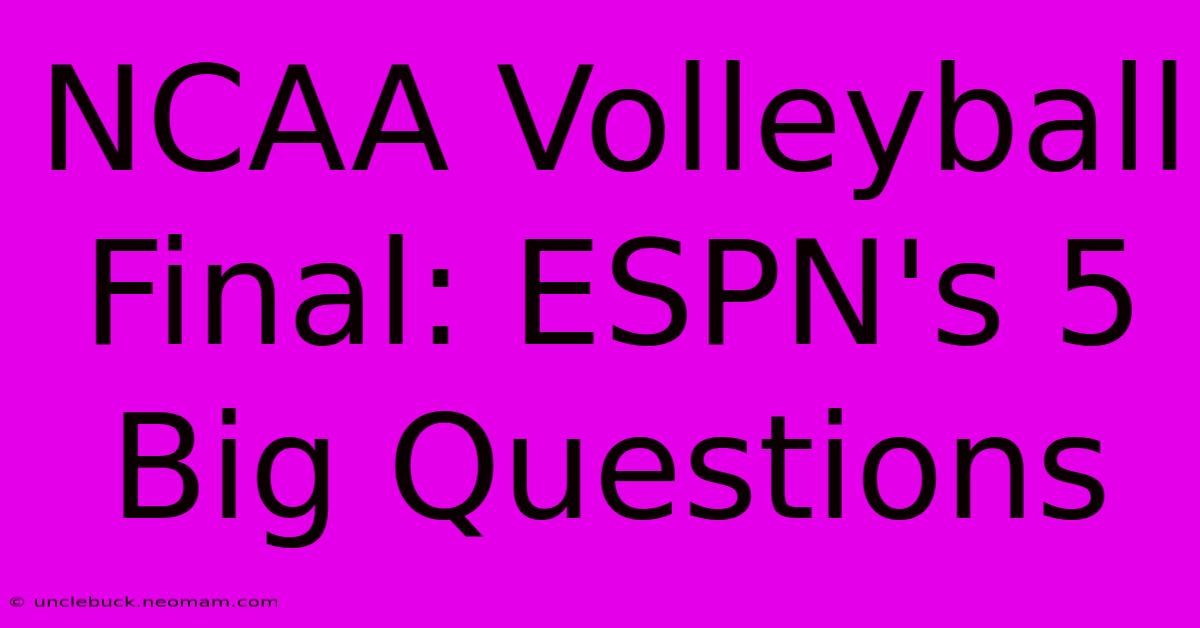 NCAA Volleyball Final: ESPN's 5 Big Questions