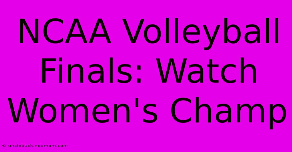 NCAA Volleyball Finals: Watch Women's Champ