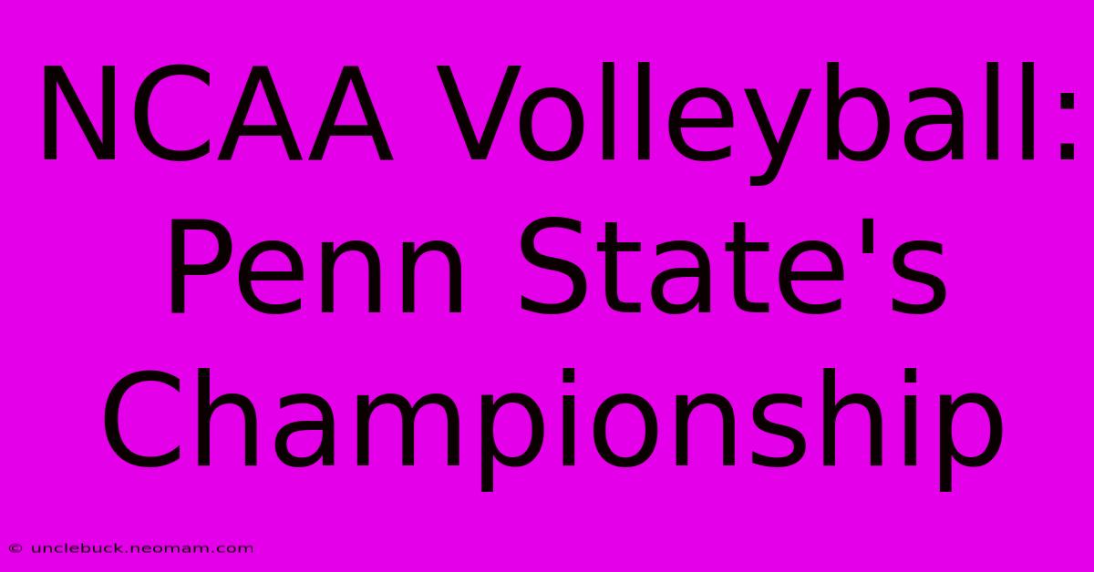 NCAA Volleyball: Penn State's Championship