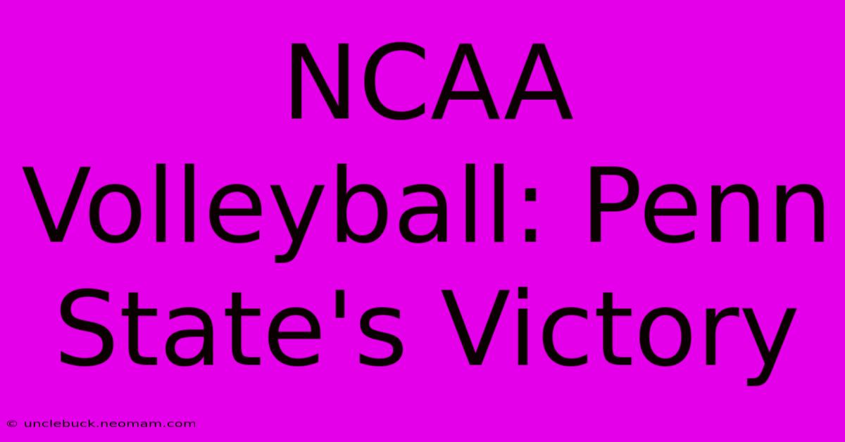 NCAA Volleyball: Penn State's Victory