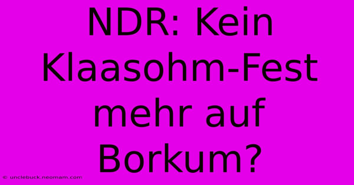 NDR: Kein Klaasohm-Fest Mehr Auf Borkum?