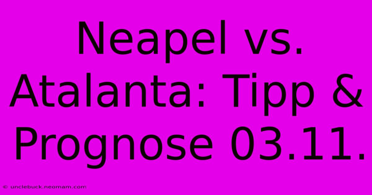 Neapel Vs. Atalanta: Tipp & Prognose 03.11.