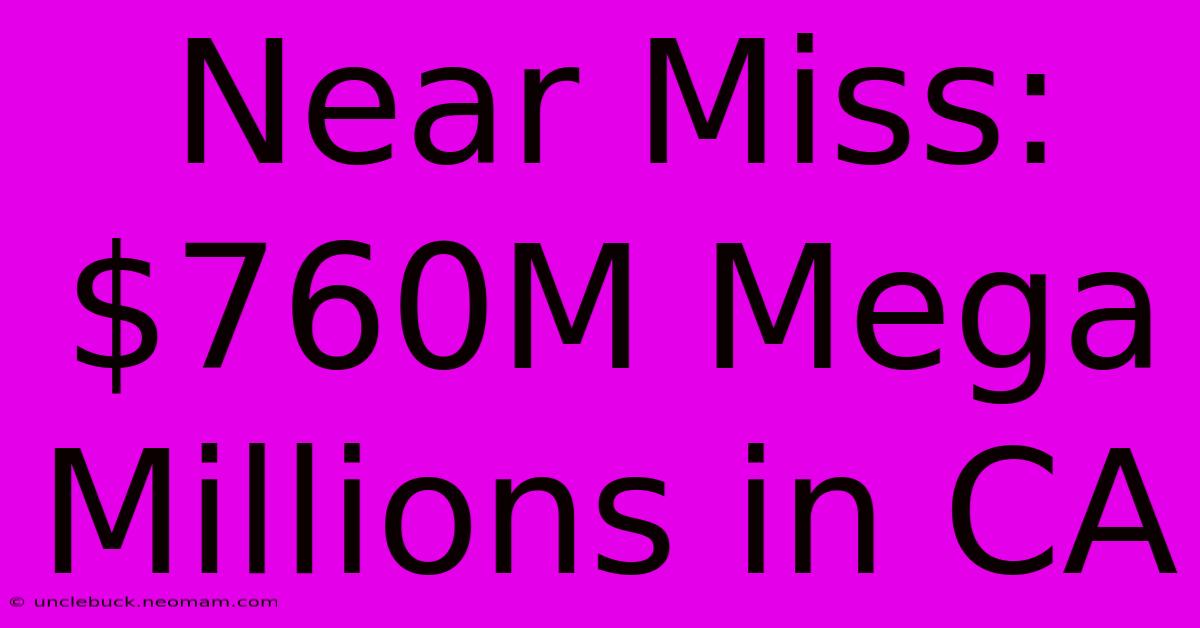 Near Miss: $760M Mega Millions In CA