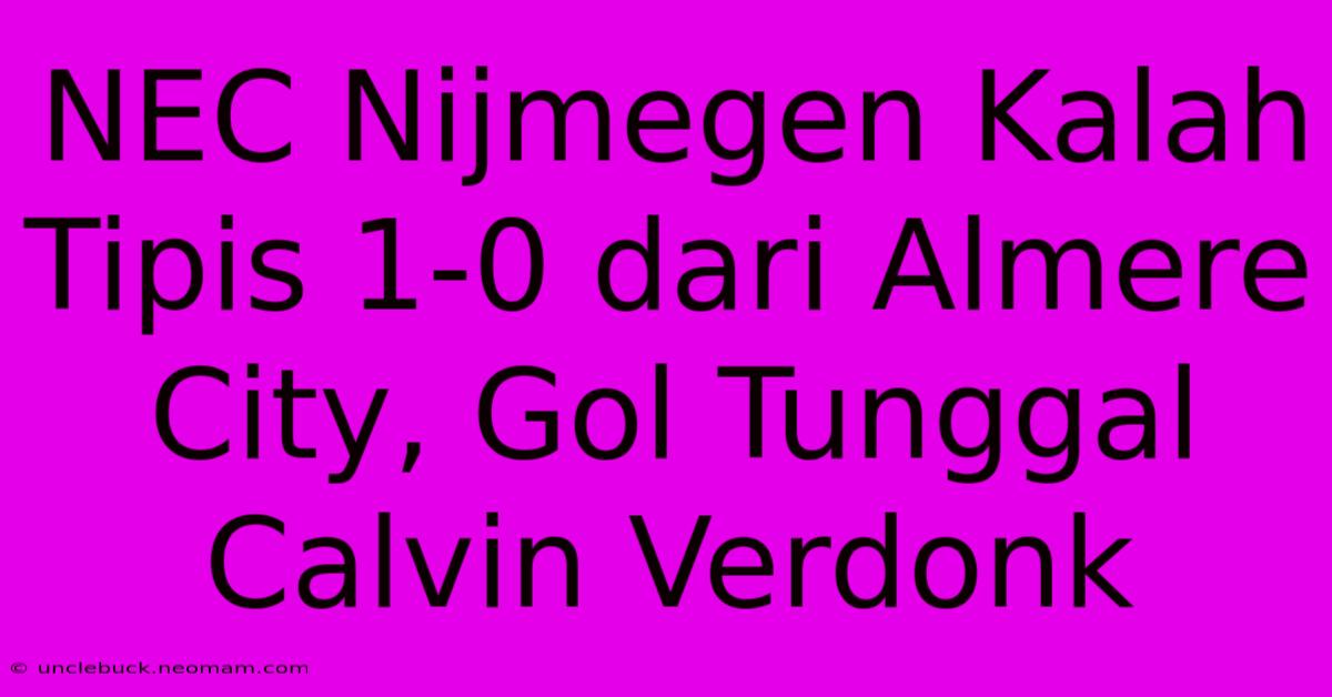 NEC Nijmegen Kalah Tipis 1-0 Dari Almere City, Gol Tunggal Calvin Verdonk