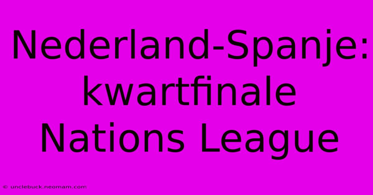 Nederland-Spanje: Kwartfinale Nations League