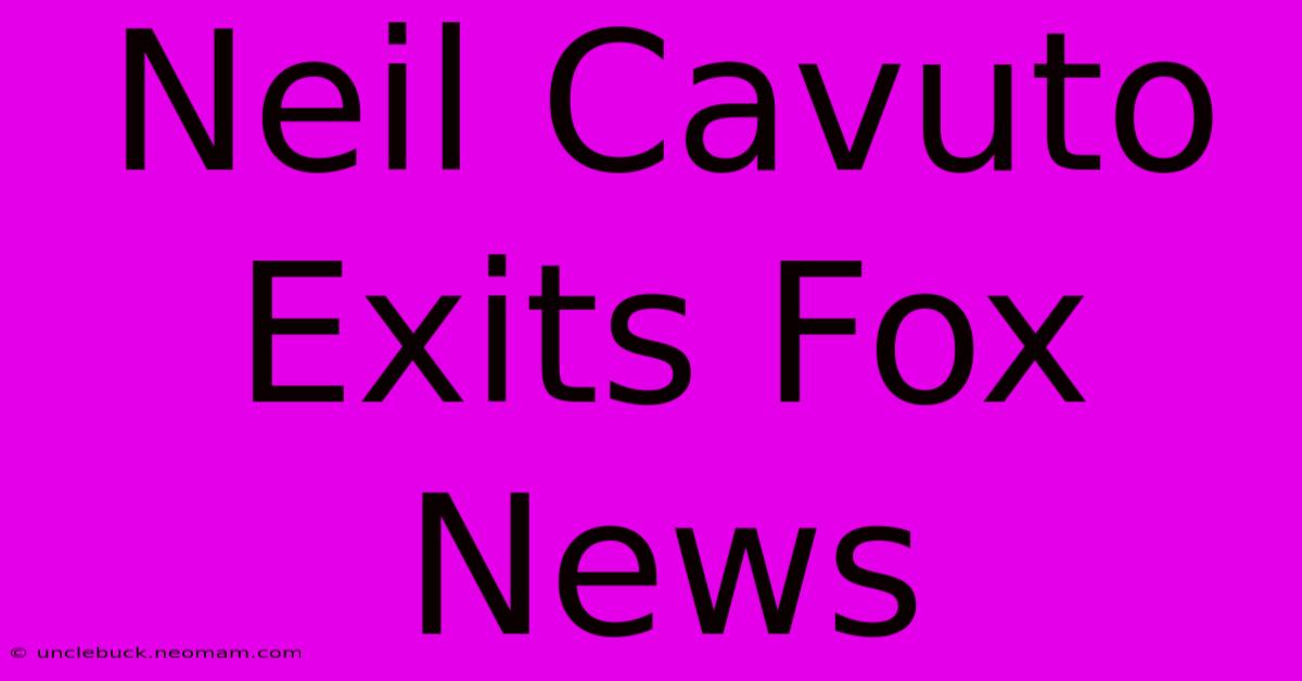 Neil Cavuto Exits Fox News