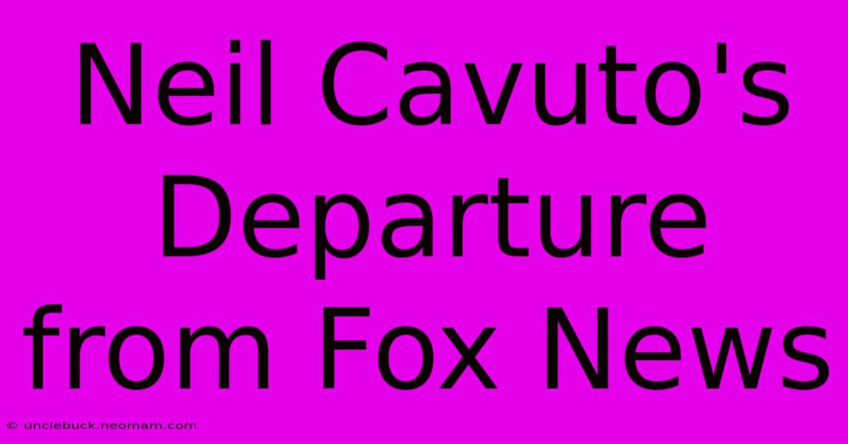 Neil Cavuto's Departure From Fox News