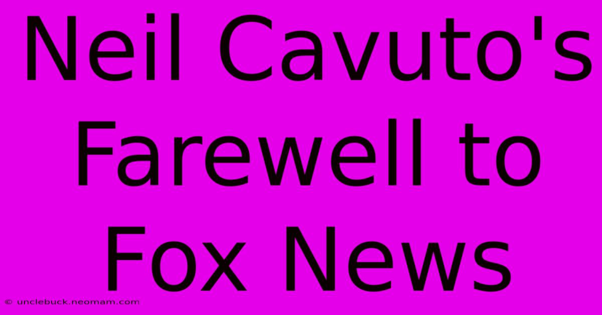 Neil Cavuto's Farewell To Fox News