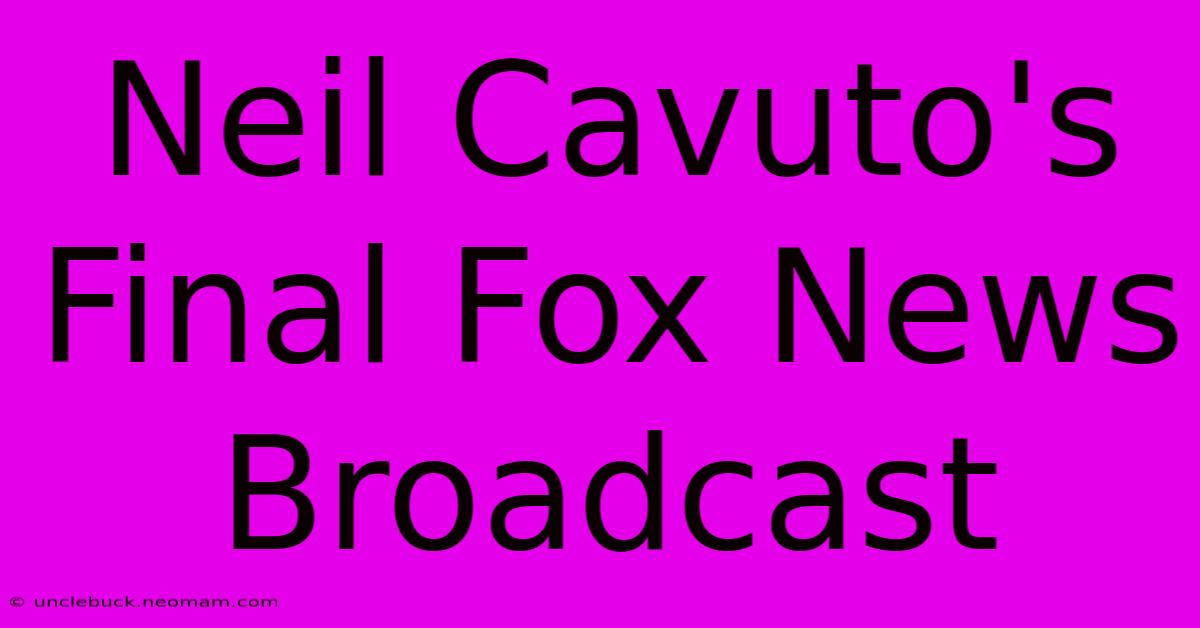 Neil Cavuto's Final Fox News Broadcast