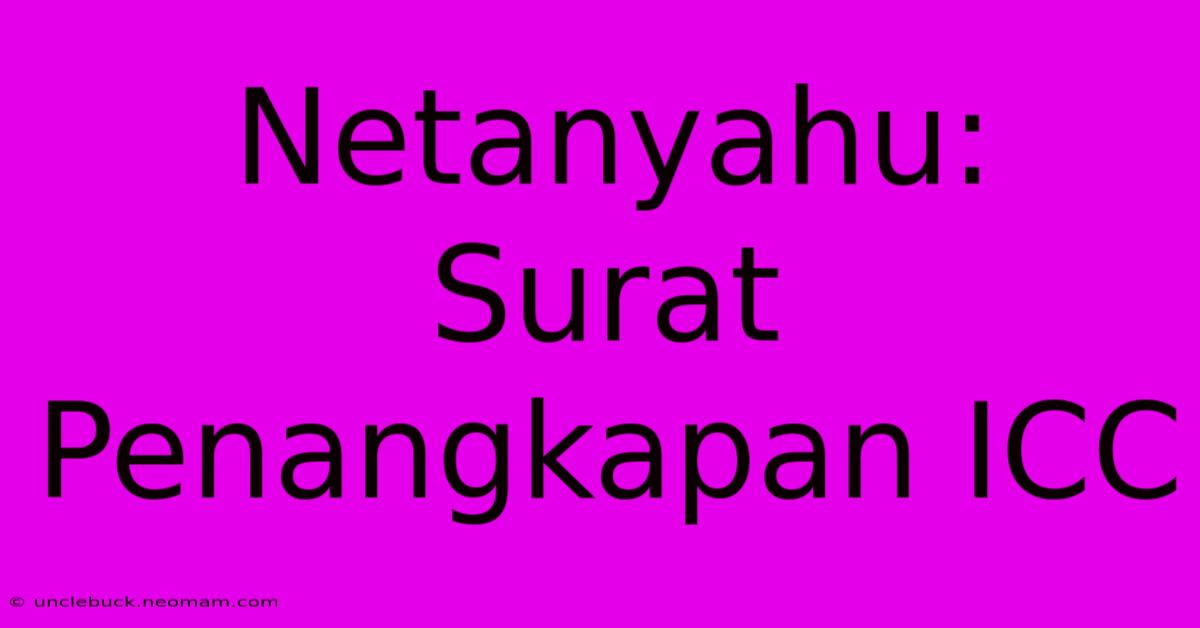 Netanyahu: Surat Penangkapan ICC