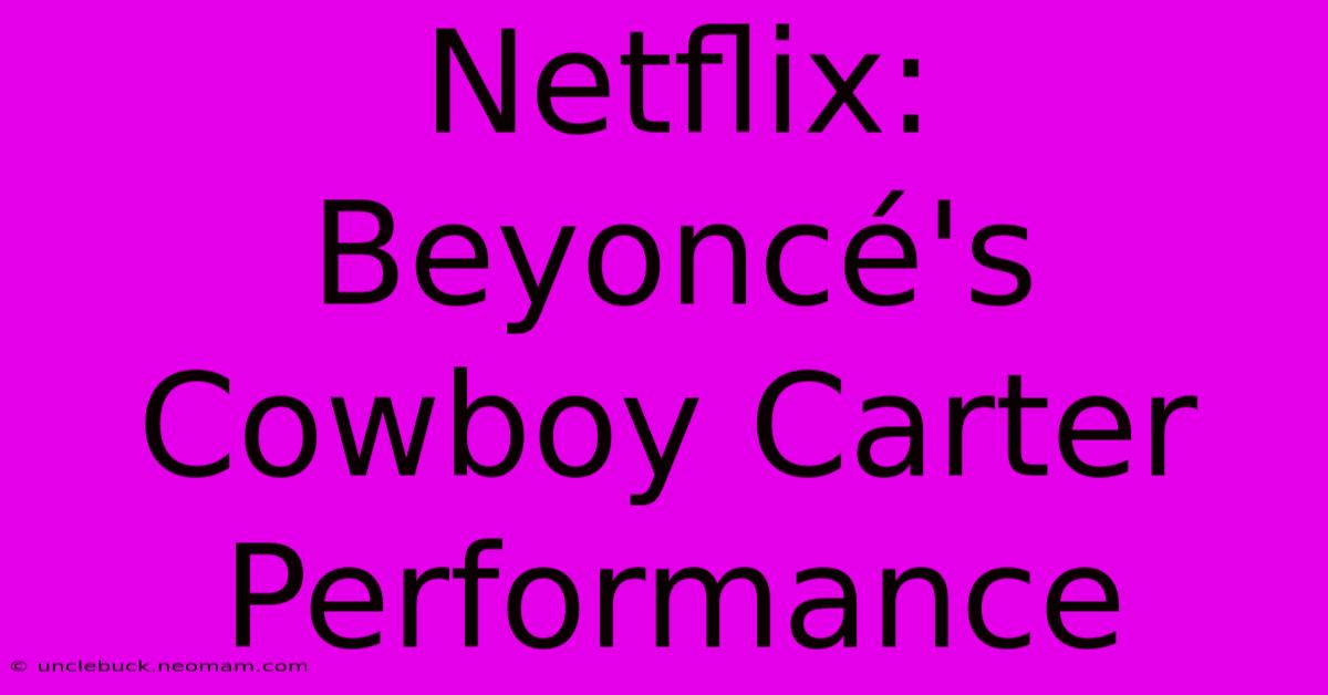 Netflix: Beyoncé's Cowboy Carter Performance