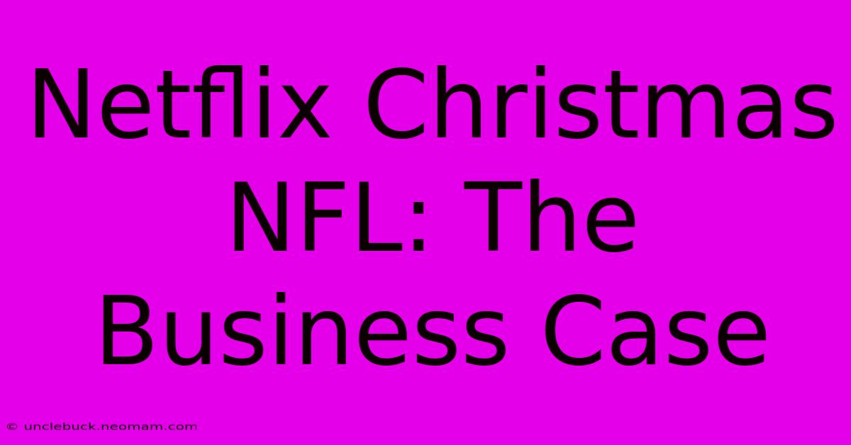 Netflix Christmas NFL: The Business Case