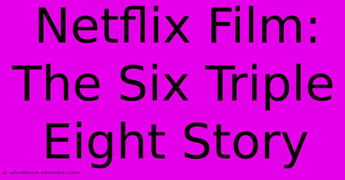 Netflix Film: The Six Triple Eight Story