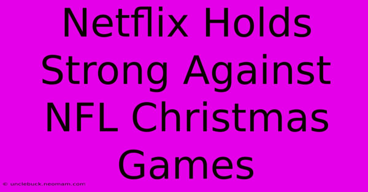 Netflix Holds Strong Against NFL Christmas Games