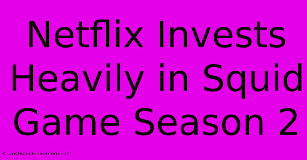 Netflix Invests Heavily In Squid Game Season 2