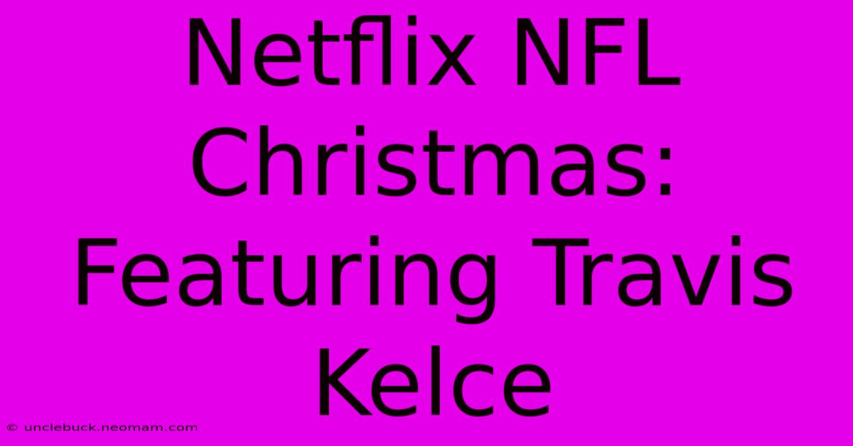 Netflix NFL Christmas: Featuring Travis Kelce