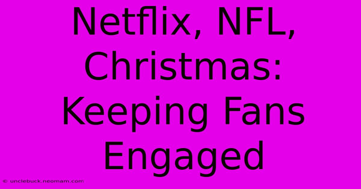 Netflix, NFL, Christmas: Keeping Fans Engaged