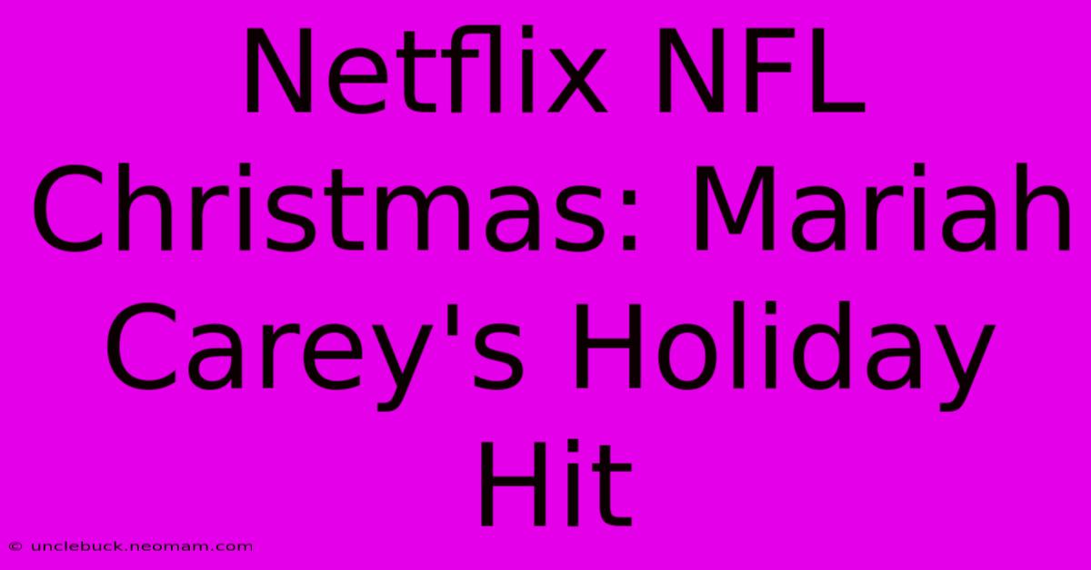 Netflix NFL Christmas: Mariah Carey's Holiday Hit