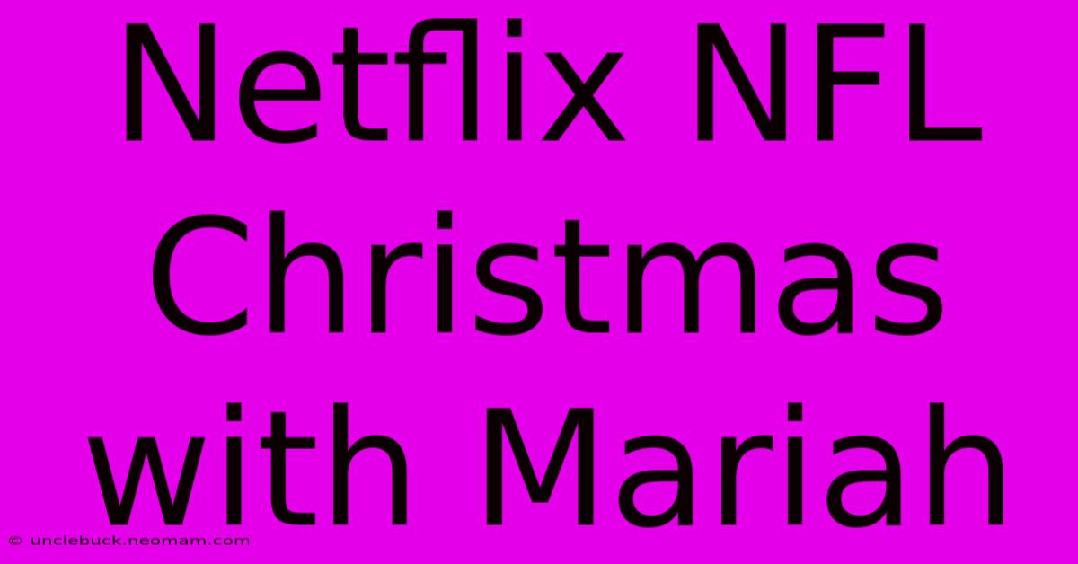 Netflix NFL Christmas With Mariah