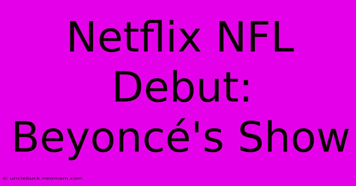 Netflix NFL Debut: Beyoncé's Show