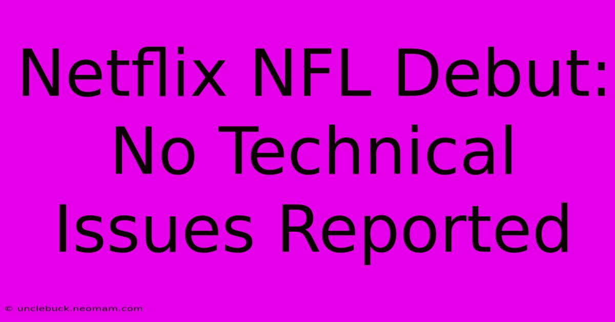 Netflix NFL Debut: No Technical Issues Reported