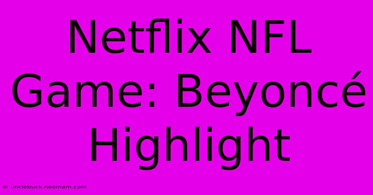 Netflix NFL Game: Beyoncé Highlight