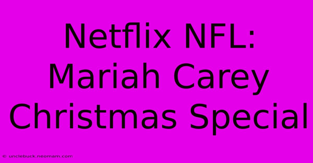 Netflix NFL: Mariah Carey Christmas Special