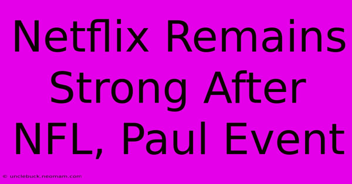 Netflix Remains Strong After NFL, Paul Event